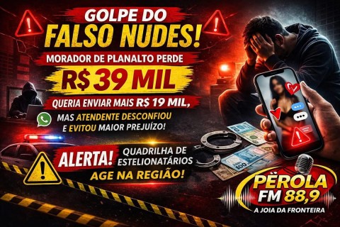 Morador de Planalto cai no golpe do falso nudes e perde R$ 39 mil